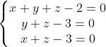 \left\{\begin{matrix} x+y+z-2=0\\ y+z-3=0 \\ x+z-3=0 \end{matrix}\right.